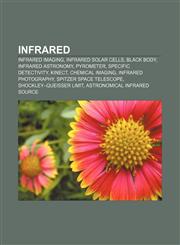 Infrared Infrared imaging, Infrared solar cells, Black body, Infrared astronomy, Pyrometer, Specific detectivity, Kinect, Chemical imaging,1156688353,9781156688359