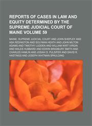 Reports of cases in law and equity determined by the Supreme Judicial Court of Maine Volume 59,1154010465,9781154010466