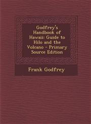 Godfrey's Handbook of Hawaii Guide to Hilo and the Volcano - Primary Source Edition,1295889870,9781295889877