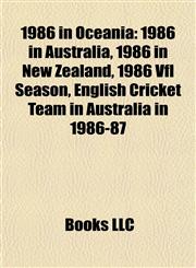 1986 in Oceania 1986 in Australia, 1986 in New Zealand, 1986 Vfl Season, English Cricket Team in Australia in 1986-87,1158096976,9781158096978