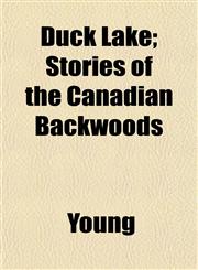 Duck Lake; Stories of the Canadian Backwoods,1152512218,9781152512214