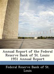 Annual Report of the Federal Reserve Bank of St. Louis 1951 Annual Report,1288361505,9781288361502