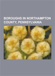 Boroughs in Northampton County, Pennsylvania Bangor, Pennsylvania, Bath, Pennsylvania, Chapman, Pennsylvania, East Bangor, Pennsylvania, Freemansburg,1230862528,9781230862521
