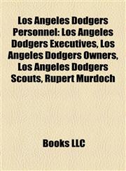 Los Angeles Dodgers Personnel Los Angeles Dodgers Executives, Los Angeles Dodgers Owners, Los Angeles Dodgers Scouts, Rupert Murdoch,1158161441,9781158161447