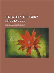 Daisy; Or, the Fairy Spectacles,1151651052,9781151651051