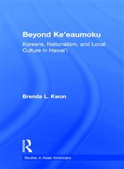 Beyond Ke'eaumoku: Koreans, Nationalism, and Local Culture in Hawai'i (Asian Americans),0815333579,9780815333579