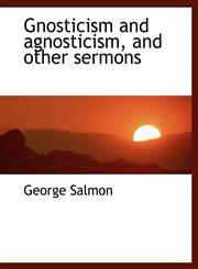 Gnosticism and Agnosticism, and Other Sermons,1116535084,9781116535082