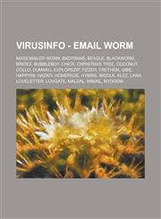 VirusInfo - Email worm Mass mailer worm, Badtrans, Beagle, Blackworm, Bridex, Bubbleboy, Chick, Christmas tree, Coconut, Collo, Dumaru, ExploreZip, Fizzer, Frethem, Gibe, Happy99, Hazafi, Homepage, Hybris, Imsolk, Klez, Lara, Loveletter,123476704X,9781234767044