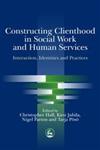 Constructing Clienthood in Social Work and Human Services Interaction, Identities, and Practices,1843100738,9781843100737