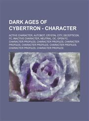 Dark Ages of Cybertron - Character Active Character, Autobot, Crystal City, Decepticon, FC, Inactive Character, Neutral, Oc, Open FC, Character Profi,1234760479,9781234760472