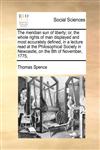 The meridian sun of liberty; or, the whole rights of man displayed and most accurately defined, in a lecture read at the Philosophical Society in Newcastle, on the 8th of November, 1775,,117072678X,9781170726785