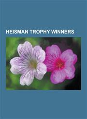 Heisman Trophy Winners Eddie George, Tim Tebow, Steve Spurrier, O. J. Simpson, Doug Flutie, Sam Bradford, Bo Jackson, Nile Kinnick, Matt Lein,1230538682,9781230538686