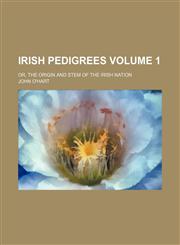 Irish pedigrees Volume 1 ; or, The origin and stem of the Irish nation,1159851905,9781159851903