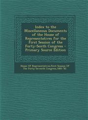 Index to the Miscellaneous Documents of the House of Representatives for the First Session of the Forty-Senth Congress,1289615640,9781289615642