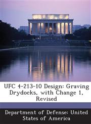 UFC 4-213-10 Design Graving Drydocks, with Change 1, Revised,128875762X,9781288757626