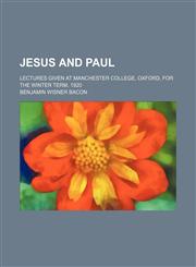 Jesus and Paul; Lectures Given at Manchester College, Oxford, for the Winter Term, 1920,1459090160,9781459090163