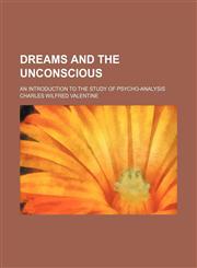 Dreams and the Unconscious; An Introduction to the Study of Psycho-Analysis,1151549134,9781151549136