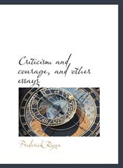 Criticism and courage, and other essays,1115467883,9781115467889