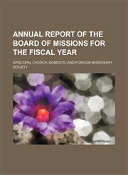 Annual report of the Board of Missions for the fiscal year,1150944161,9781150944161