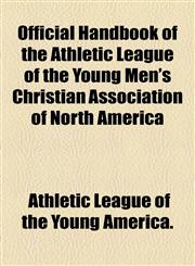 Official Handbook of the Athletic League of the Young Men's Christian Association of North America,1154801659,9781154801651