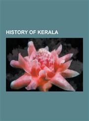 History of Kerala Chera Dynasty, Mysorean Invasion of Kerala, Adi Shankara, Zheng He, History of Thrissur, Vaikom Satyagraha, Vettathuna,1230572295,9781230572291