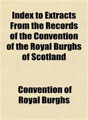 Index to Extracts From the Records of the Convention of the Royal Burghs of Scotland,1151848824,9781151848826