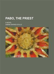 Pabo, the Priest; A Novel,1458895254,9781458895257