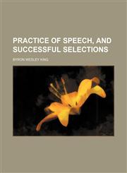 Practice of speech, and successful selections,1152566997,9781152566996