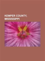 Kemper County, Mississippi Scooba, Mississippi, de Kalb, Mississippi, Bogue Chitto, Mississippi, USS Kemper County, Naval Air Station Meridian,115598546X,9781155985466