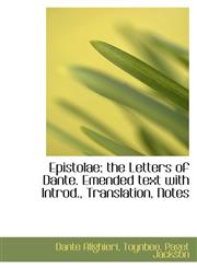 Epistolae; the Letters of Dante. Emended text with Introd., Translation, Notes,111073008X,9781110730087