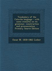 Vocabulary of the Catawba Language With Some Remarks on Its Grammar, Construction and Pronunciation - Primary Source Edition,1293881880,9781293881880