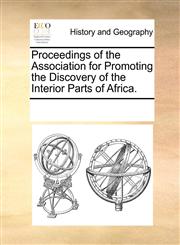 Proceedings of the Association for Promoting the Discovery of the Interior Parts of Africa.,1170708641,9781170708644