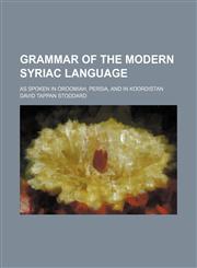 Grammar of the modern Syriac language; as spoken in Oroomiah, Persia, and in Koordistan,1130446913,9781130446913