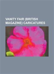 Vanity Fair (British Magazine) Vanity Fair (British Magazine) Caricatures, List of Vanity Fair Caricatures, Vincent Brooks, Day & Son,1233152130,9781233152131