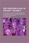 Two years and a half in the navy (Volume 2); or, Journal of a cruise in the Mediterranean and Levant, on board of the U. S. frigate Constellation, in the years 1829, 1830, and 1831,1151261130,9781151261137
