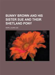 Bunny Brown and His Sister Sue and Their Shetland Pony,1236731271,9781236731272