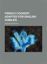 French cookery adapted for English families,1150553588,9781150553585
