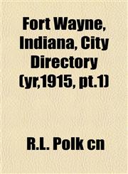 Fort Wayne, Indiana, City Directory (yr,1915, pt.1),1152467905,9781152467903