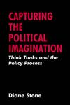 Capturing the Political Imagination Think Tanks and the Policy Process,0714642630,9780714642635