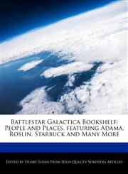 Battlestar Galactica Bookshelf People and Places, featuring Adama, Roslin, Starbuck and Many More,1241614857,9781241614850