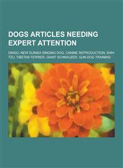 Dogs Articles Needing Expert Attention Dingo, New Guinea Singing Dog, Canine Reproduction, Shih Tzu, Tibetan Terrier, Giant Schnauzer, Gun-Dog Traini,1230833064,9781230833064