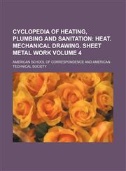 Cyclopedia of Heating, Plumbing and Sanitation Volume 4,1130727297,9781130727296