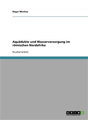 Aquadukte Und Wasserversorgung Im Romischen Nordafrika,3638708551,9783638708555