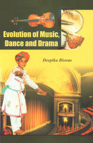 Evolution of Music, Dance and Drama 1st Edition,8183762115,9788183762113