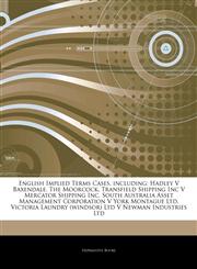 Articles On English Implied Terms Cases, including Hadley V Baxendale, The Moorcock, Transfield Shipping Inc V Mercator Shipping Inc, South Australia Asset Management Corporation V York Montague Ltd,1243111216,9781243111210