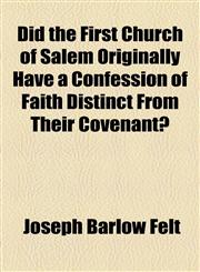 Did the First Church of Salem Originally Have a Confession of Faith Distinct From Their Covenant?,1154536726,9781154536720