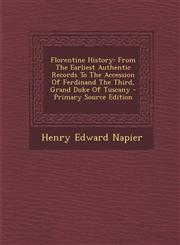 Florentine History From The Earliest Authentic Records To The Accession Of Ferdinand The Third, Grand Duke Of Tuscany - Primary Source Edition,1294913743,9781294913740