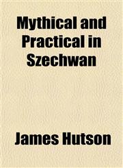 Mythical and Practical in Szechwan,1152556258,9781152556256