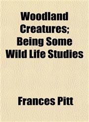 Woodland Creatures; Being Some Wild Life Studies,1152492047,9781152492042