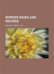Border Raids and Reivers,115366089X,9781153660891